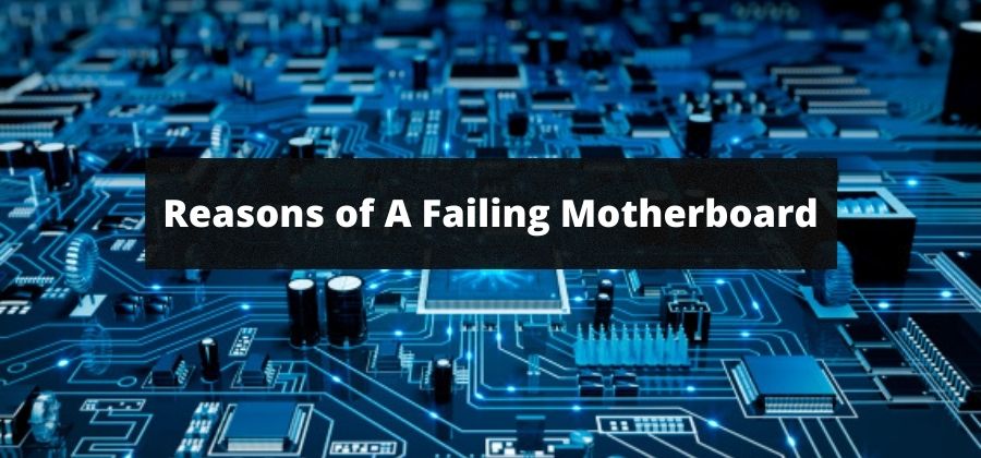 Signs & Reasons Of Failing Motherboard + Ultimate Guide To Prevent Motherboard Failure