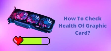 How To Check Health Of Graphic Card?