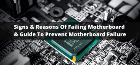 Signs & Reasons Of Failing Motherboard