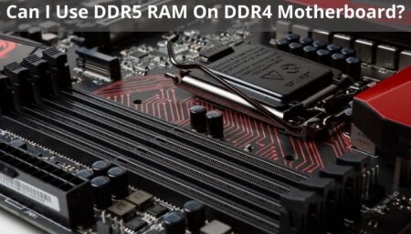 Can I Use DDR5 RAM On DDR4 Motherboard?