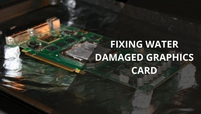How To Fix A Water Damaged Graphics Card