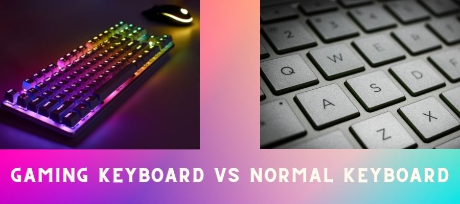 Gaming Keyboard Vs Normal Keyboard : [Complete Guide]