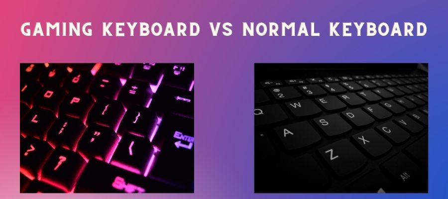 Gaming Keyboard Vs Normal Keyboard