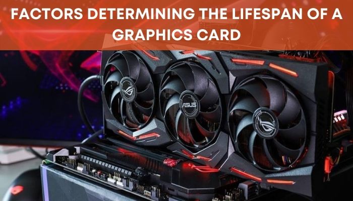 How To Extend Lifespan Of Graphics Card?