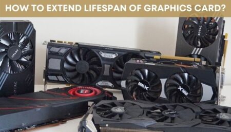 How To Extend Lifespan Of Graphics Card?