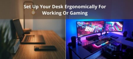 How To Set Up Your Desk Ergonomically For Working Or Gaming