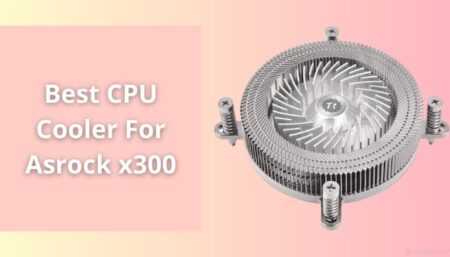 Best CPU Cooler For Asrock x300