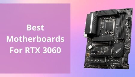 Best Motherboard For RTX 3060