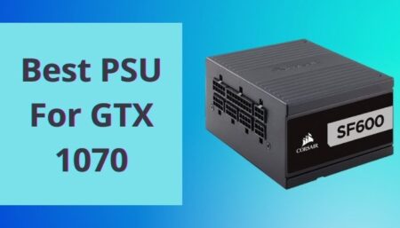 Best PSU For GTX 1070