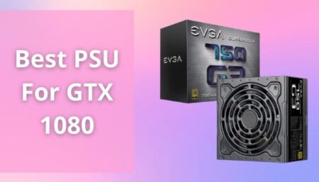 Best PSU For GTX 1080